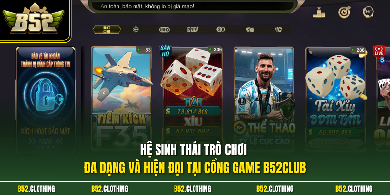 Hệ sinh thái trò chơi đa dạng và hiện đại tại cổng game B52Club